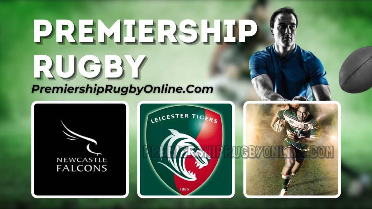 Live Newcastle Falcons Vs Leicester Tigers Online