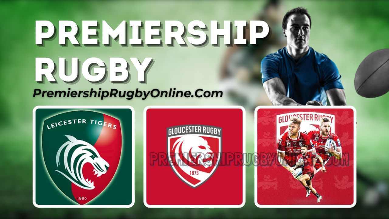 Watch Leicester Tigers Vs Gloucester Rugby Live