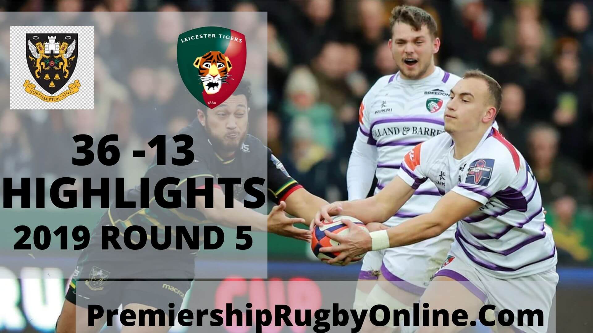 Northampton Saints vs Leicester Tigers Highlights 2019 Rd 5