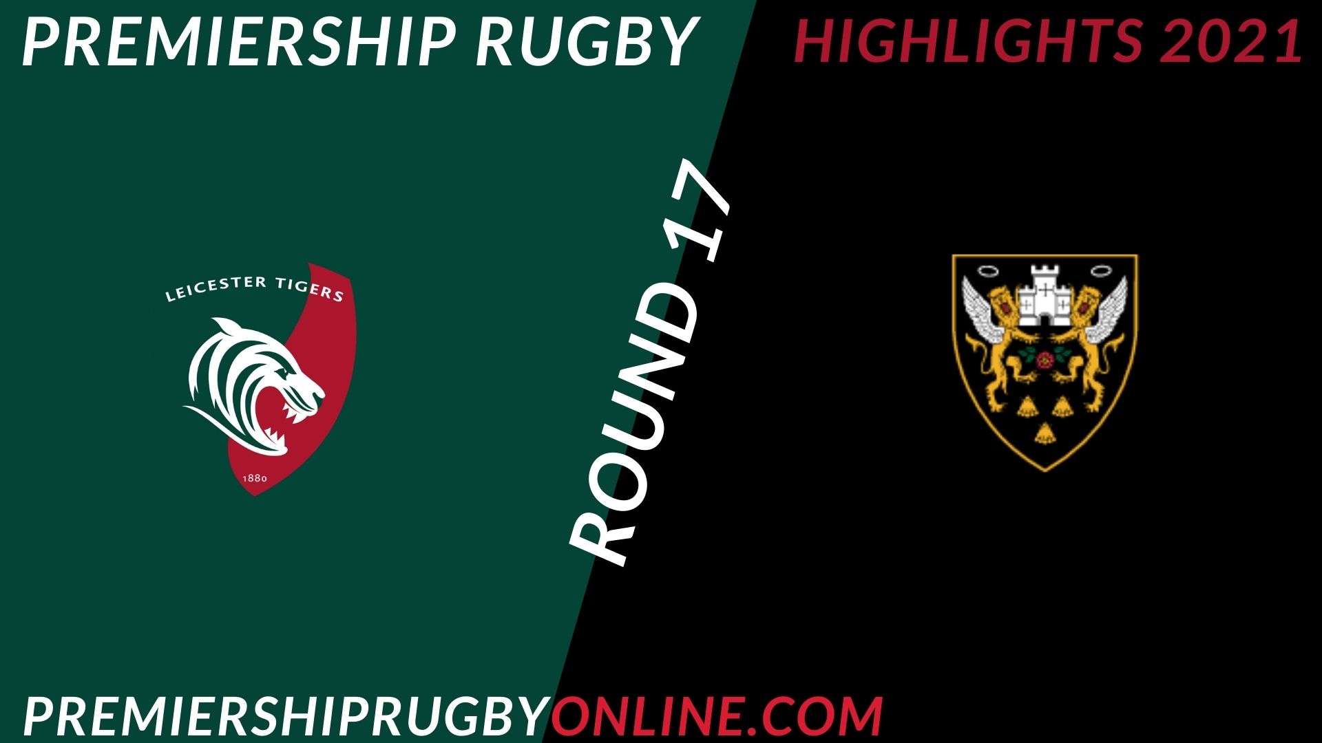 Leicester Tigers Vs Northampton Saints Highlights 2021 RD 17