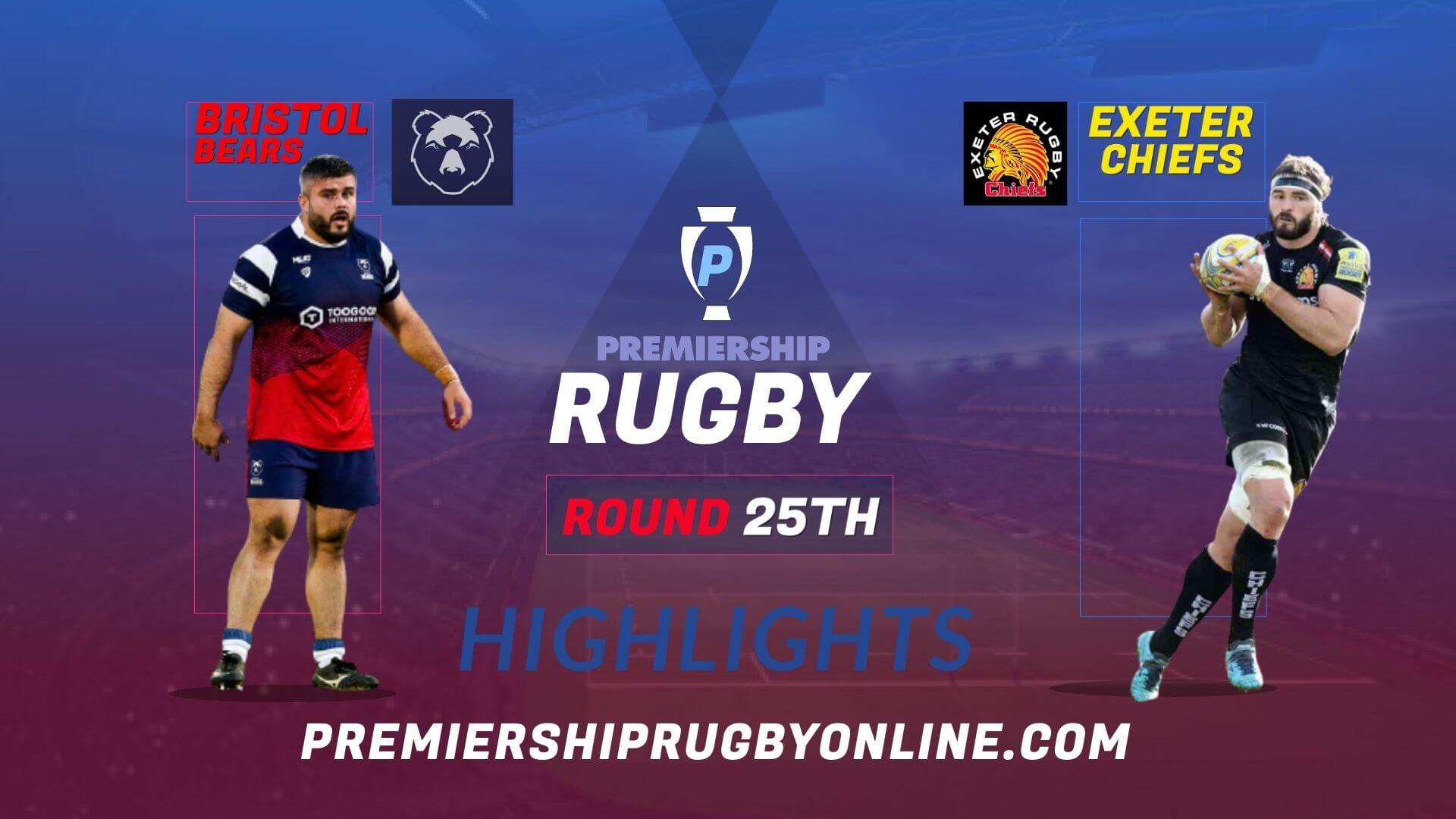 Bristol Bears Vs Exeter Chiefs Highlights 2022 RD 25